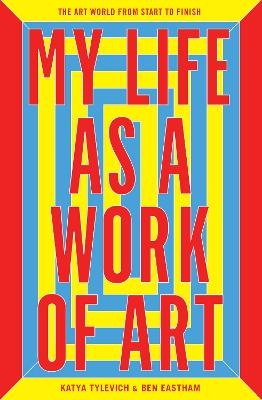 My Life as a Work of Art - Ben Eastham, Katya Tylevich