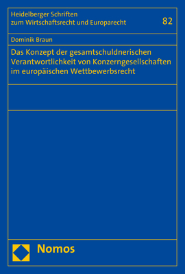 Das Konzept der gesamtschuldnerischen Verantwortlichkeit von Konzerngesellschaften im europ&auml;ischen Wettbewerbsrecht - Dominik Braun