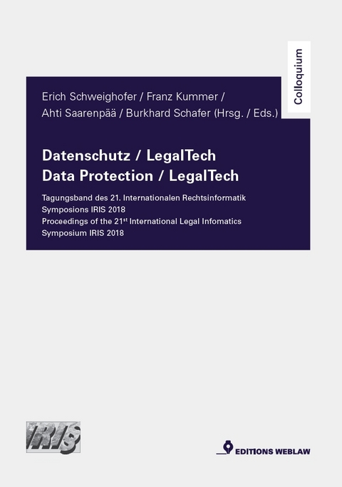 Datenschutz / LegalTech &ndash; Tagungsband des 21. Internationalen Rechtsinformatik Symposions IRIS 2018 - Erich Schweighofer, Franz Kummer, Ahti Saarenp&auml;&auml;, Burkhard Schafer