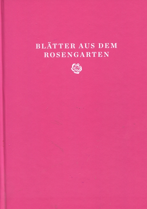 Bl&auml;tter aus dem Rosengarten - 