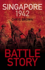 Battle Story: Singapore 1942 - Dr Chris Brown