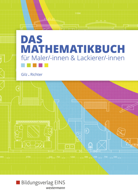Das Mathematikbuch f&uuml;r Maler und Lackierer / Das Mathematikbuch f&uuml;r Maler/-innen und Lackierer/-innen - Konrad Richter, Alois Gilz