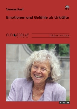 Emotionen und Gef&uuml;hle als Urkr&auml;fte - Verena Kast