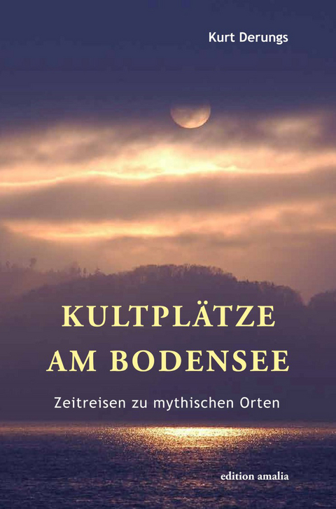 Kultpl&auml;tze am Bodensee - Kurt Derungs