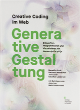 Generative Gestaltung. Creative Coding im Web - Benedikt Groß, Hartmut Bohnacker, Julia Laub, Claudius Lazzeroni