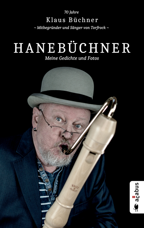 Haneb&uuml;chner. Meine Gedichte und Fotos: 70 Jahre Klaus B&uuml;chner - Mitbegr&uuml;nder und S&auml;nger von Torfrock - Klaus B&uuml;chner