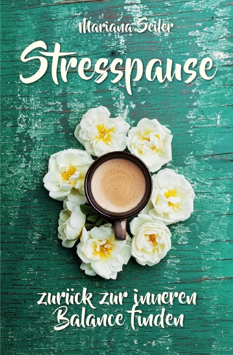 Mariana Seiler Buchreihe / Burnout: DER LIEBEVOLLE WEG AUS DEM BURNOUT ZUR&Uuml;CK ZU DIR SELBST! Ein einf&uuml;hlsames Praxisbuch das Dich Schritt f&uuml;r Schritt aus dem Burnout zur&uuml;ck zu Dir selbst f&uuml;hrt und Dir Selbstvertrauen, Selbstliebe, innere Ruhe und neue Kraft schenkt - Mariana Seiler