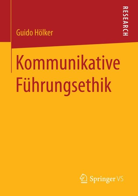 Kommunikative F&uuml;hrungsethik - Guido H&ouml;lker