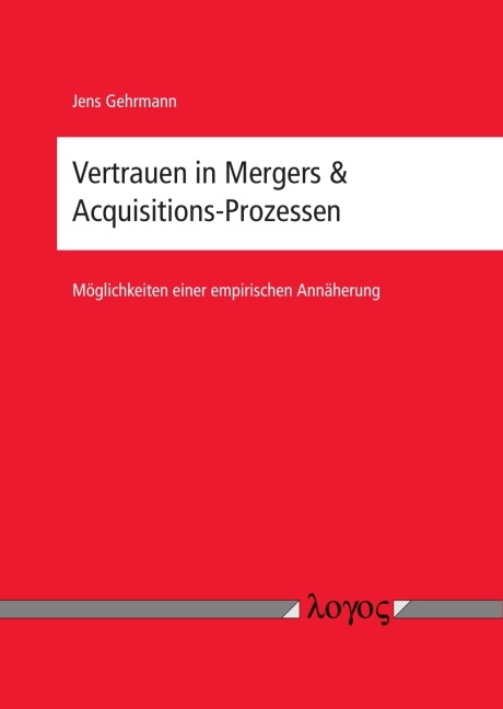 Vertrauen in Mergers & Acquisitions-Prozessen - M&ouml;glichkeiten einer empirischen Ann&auml;herung - Jens Gehrmann