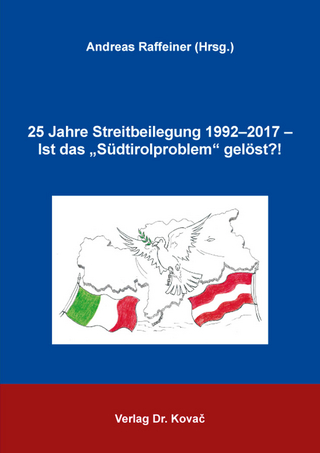 25 Jahre Streitbeilegung 1992–2017 – Ist das „Südtirolproblem“ gelöst?!