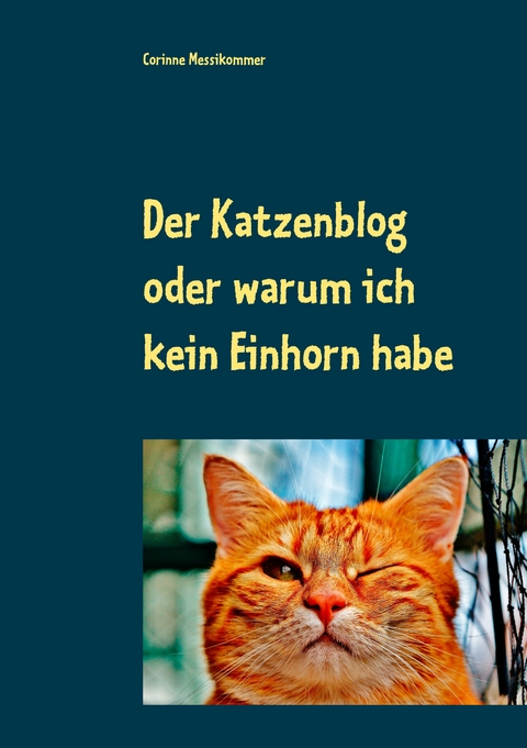 Der Katzenblog oder warum ich kein Einhorn habe - Corinne Messikommer