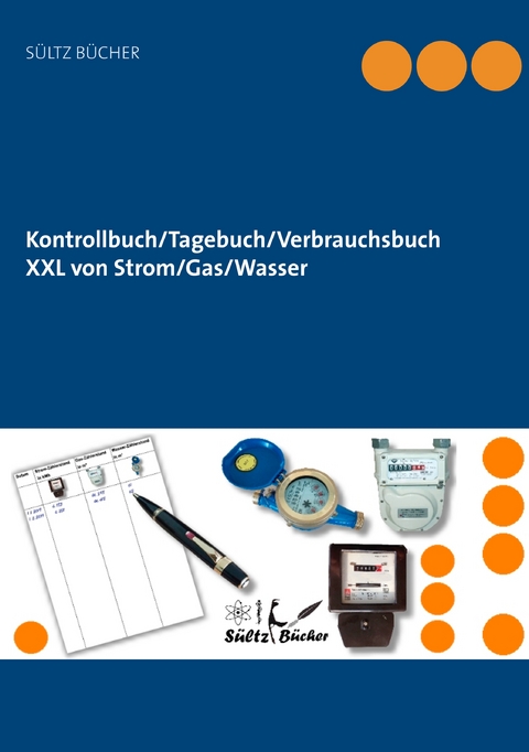 Kontrollbuch/Tagebuch/Verbrauchsbuch XXL von Strom/Gas/Wasser - Renate Sültz, Uwe H. Sültz