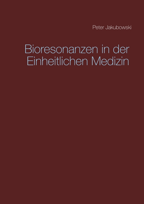 Bioresonanzen in der Einheitlichen Medizin - Peter Jakubowski
