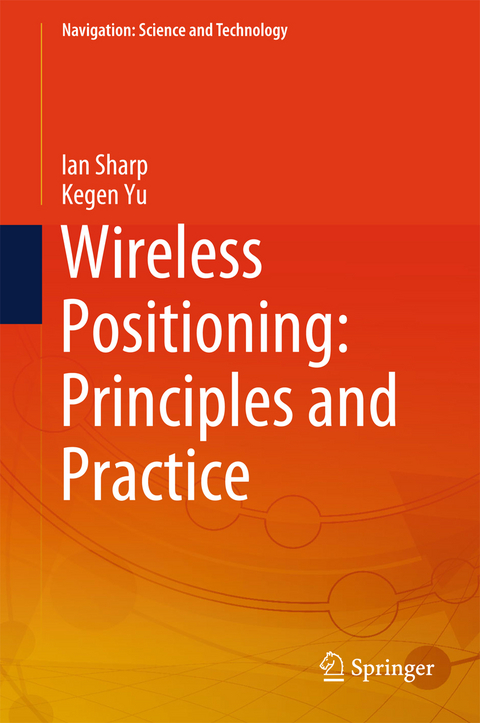 Wireless Positioning: Principles and Practice - Ian Sharp, Kegen Yu