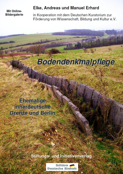 Bodendenkmalpflege - Ehemalige innerdeutsche Grenze und Berlin - Elke Erhard, Andreas Erhard, Manuel Erhard