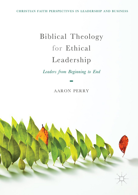 Biblical Theology for Ethical Leadership - Aaron Perry