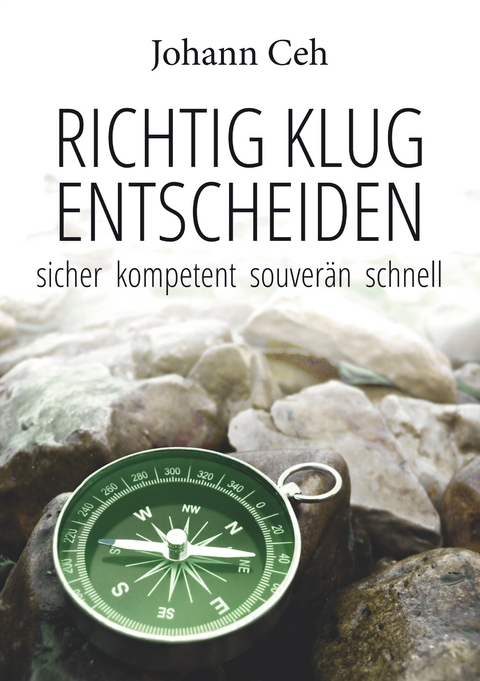 Richtig klug entscheiden - Johann Ceh