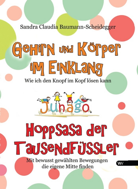 Gehirn und K&ouml;rper im Einklang - Hoppsasa der Tausendf&uuml;ssler - Sandra Claudia Baumann-Scheidegger