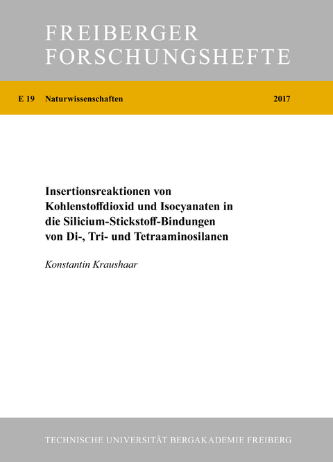 Insertionsreaktionen von Kohlenstoffdioxid und Isocyanaten in die Silicium-Stickstoff-Bindungen von Di-, Tri- und Tetraaminosilanen - Konstantin Kraushaar