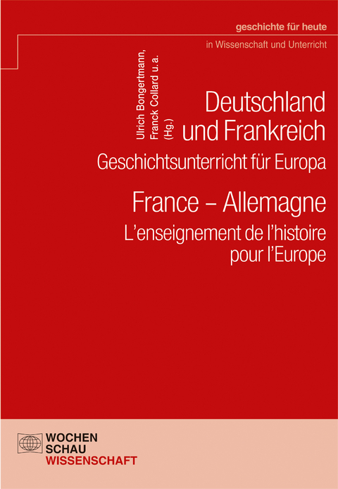 Deutschland und Frankreich &ndash; Geschichtsunterricht f&uuml;r Europa / France &ndash; Allemagne. L&rsquo;enseignement de l&rsquo;histoire pour l&rsquo;Europe - 