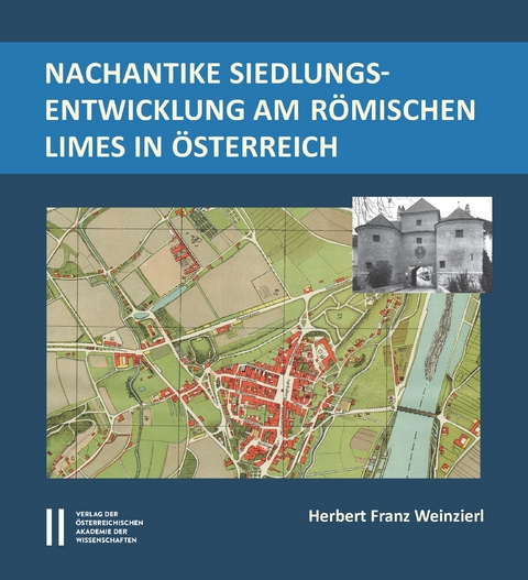 Nachantike Siedlungsentwicklung im römischen Limes in Österreich - Herbert Franz Weinzierl