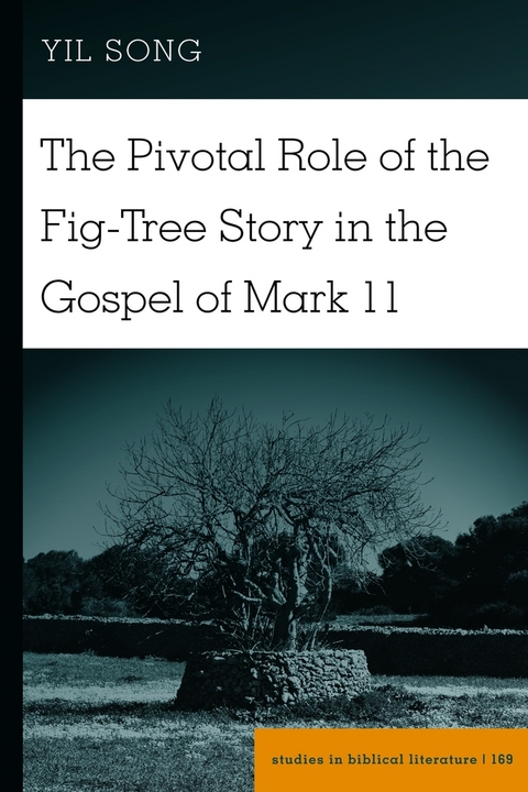 The Pivotal Role of the Fig-Tree Story in the Gospel of Mark 11 - Yil Song