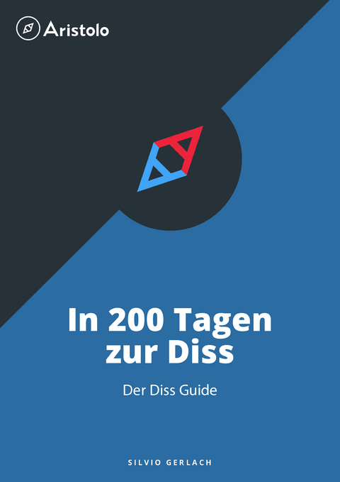 In 200 Tagen zur Diss - Der Diss Guide - Silvio Gerlach