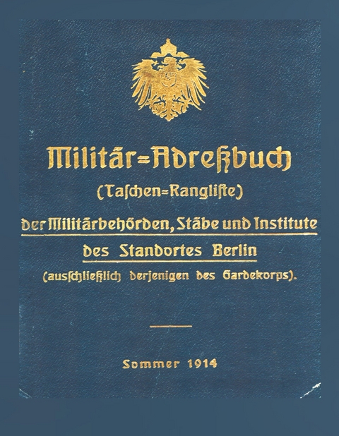 Milit&auml;r-Adre&szlig;buch der Milit&auml;rbeh&ouml;rden, St&auml;be, Institute des Standortes Berlin, 1914 - 