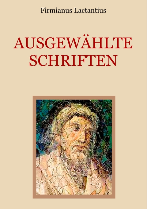 Ausgew&auml;hlte Schriften - Firmianus Lactantius