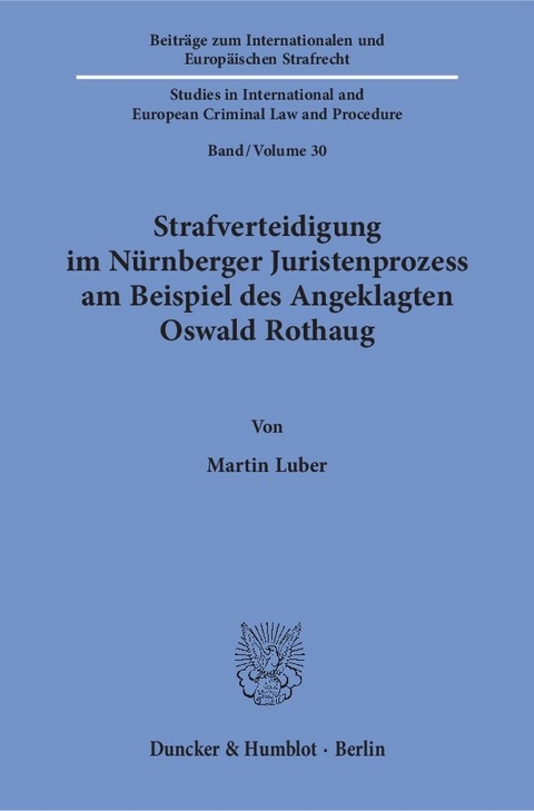 Strafverteidigung im N&uuml;rnberger Juristenprozess am Beispiel des Angeklagten Oswald Rothaug. - Martin Luber