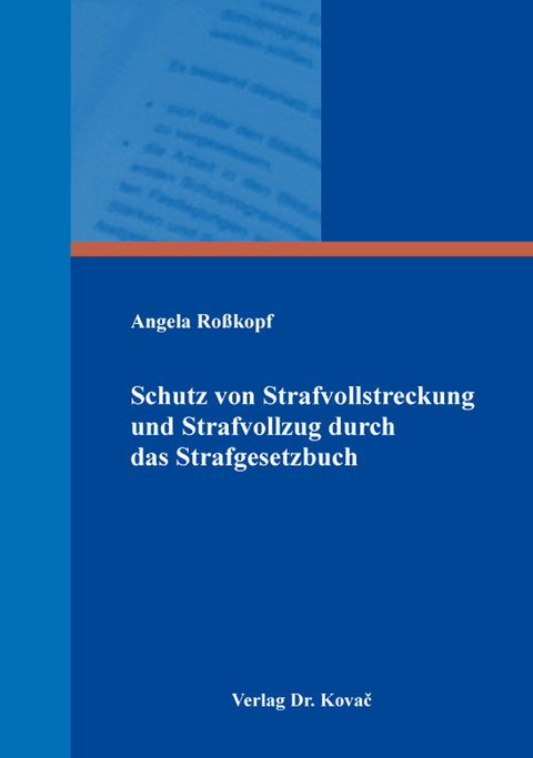 Schutz von Strafvollstreckung und Strafvollzug durch das Strafgesetzbuch - Angela Ro&szlig;kopf