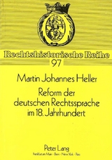 Reform der deutschen Rechtssprache im 18. Jahrhundert - Martin Johannes Heller