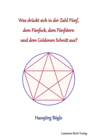 Was drück sich in der Zahl 5, dem Fünfeck, dem Fünfstern und dem Goldenen Schnitt aus?