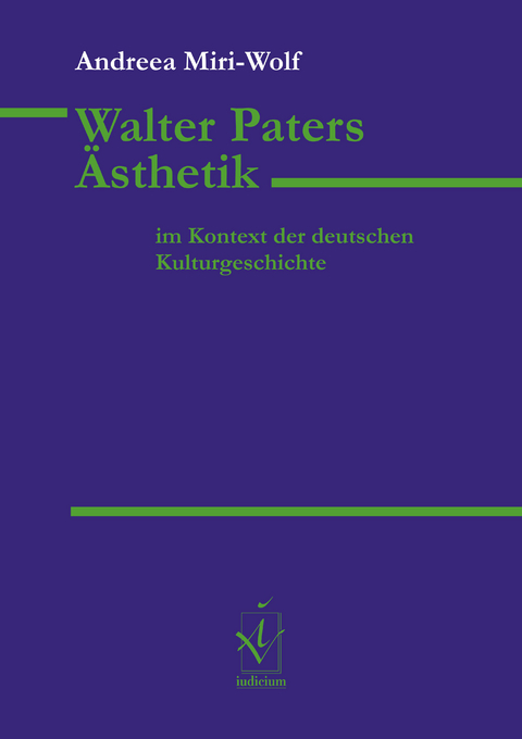 Walter Paters &Auml;sthetik im Kontext der deutschen Kulturgeschichte - Andreea Miri-Wolf