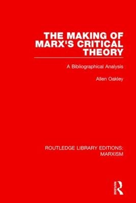 Making of Marx's Critical Theory (RLE Marxism) -  Allen Oakley