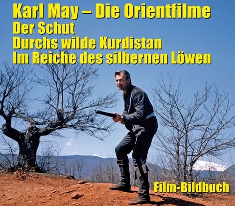 Karl May. Die Orientfilme: Der Schut - Durchs wilde Kurdistan - Im Reiche des silbernen L&ouml;wen - Michael Petzel