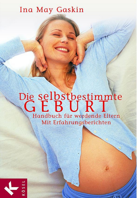 Die selbstbestimmte Geburt - Ina May Gaskin
