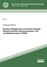 Die Sprucht&auml;tigkeit der Juristischen Fakult&auml;t Rostock zwischen Sommersemester 1722 und Wintersemester 1759/60 - Christoph Mischok