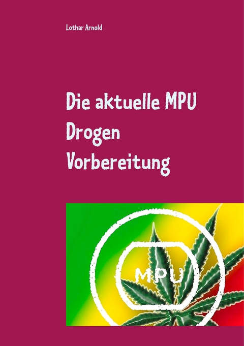 Die aktuelle MPU Drogen Vorbereitung - Lothar Arnold