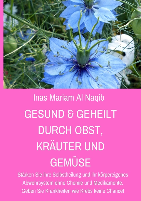 Gesund & geheilt durch Obst, Kr&auml;uter und Gem&uuml;se - Inas Mariam Al Naqib