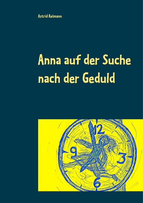Anna auf der Suche nach der Geduld - Astrid Reimann