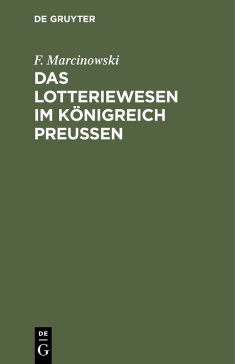 Das Lotteriewesen im K&ouml;nigreich Preu&szlig;en - F. Marcinowski