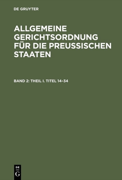 Allgemeine Gerichtsordnung f&uuml;r die Preussischen Staaten / Theil I. Titel 14&ndash;34