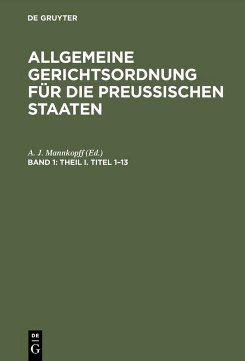 Allgemeine Gerichtsordnung f&uuml;r die Preussischen Staaten / Theil I. Titel 1&ndash;13 - 