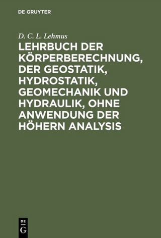 Lehrbuch der Körperberechnung, der Geostatik, Hydrostatik, Geomechanik und Hydraulik, ohne Anwendung der höhern Analysis