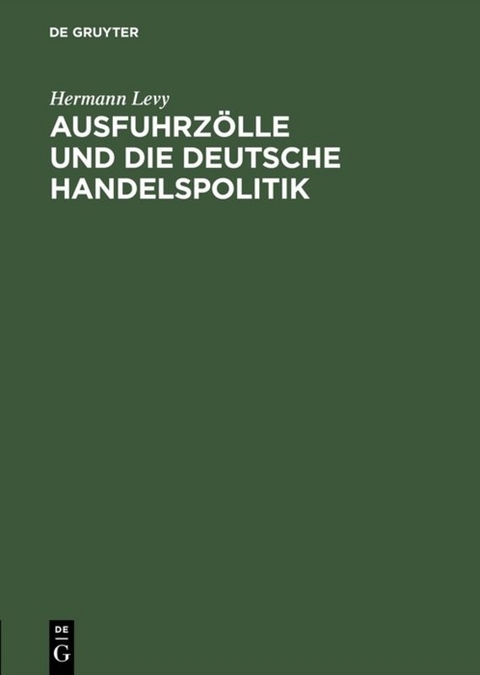 Ausfuhrz&ouml;lle und die deutsche Handelspolitik - Hermann Levy