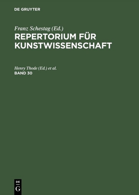 Repertorium f&uuml;r Kunstwissenschaft. Band 30 - 