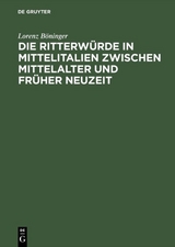 Die Ritterw&uuml;rde in Mittelitalien zwischen Mittelalter und Fr&uuml;her Neuzeit - Lorenz B&ouml;ninger