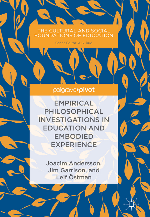 Empirical Philosophical Investigations in Education and Embodied Experience - Joacim Andersson, Jim Garrison, Leif &Ouml;stman