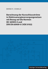 Berechnung der Kurzschlussstr&ouml;me in Elektroenergieversorgungsnetzen mit Bezug auf die Normen IEC 60909-0 und DIN EN 60909-0 (VDE 0102) - Bernd R. Oswald